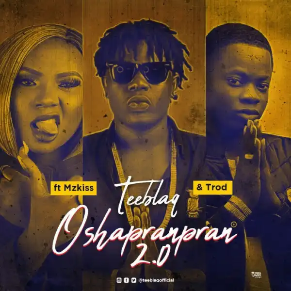 Teeblaq - O Shapranpran 2.0 ft Mz Kiss & Trod